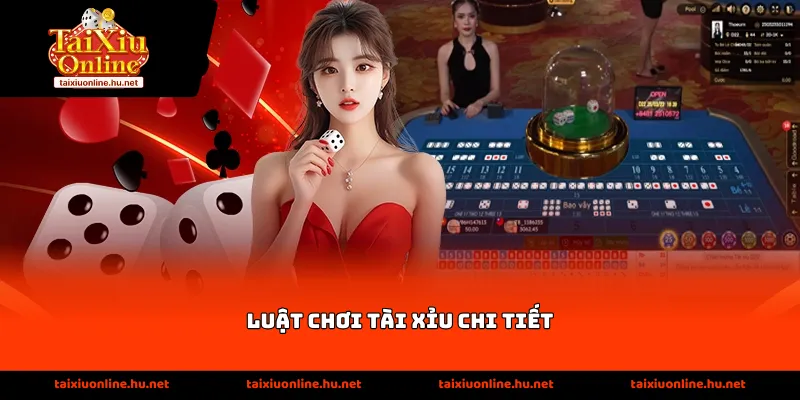 Luật chơi tài xỉu chi tiết
